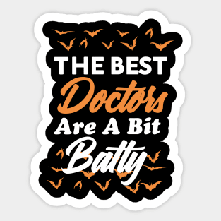 The Best doctor Are A Bit Batty funny shirt Sticker